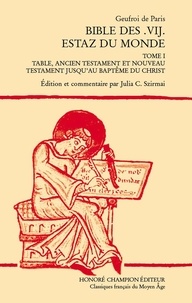  Geufroi de Paris - Bible des .VIJ. estaz du monde - Tome 1, Table, ancien testament et nouveau testament jusqu'au baptême du Christ.