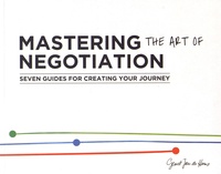Geurt Jan De Heus - Mastering the art of negotiation - Seven guides for creating your journey.