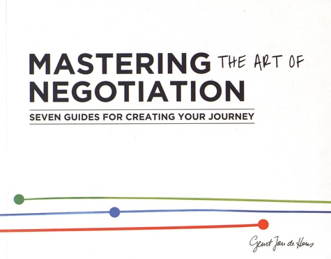 Mastering the art of negotiation. Seven guides for creating your journey