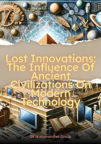  GEW Humanities Group - Lost Innovations: The Influence Of Ancient Civilizations On Modern Technology.