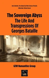 The Sovereign Abyss: The Life And Transgressions Of Georges Bataille