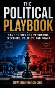 The Political Playbook: Game Theory for Predicting Elections, Policies, and Power