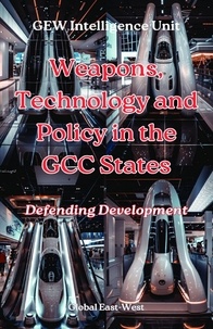  GEW Intelligence Unit et  Hichem Karoui - Weapons, Technology and Policy in the GCC States - The Gulf.