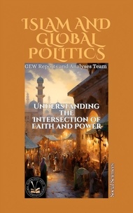  GEW Reports & Analyses Team. et  Hichem Karoui - Islam And Global Politics: Understanding the Intersection of Faith and Power.