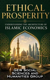 Ethical Prosperity: Understanding the Architecture of Islamic Economics