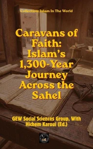 Caravans of Faith: Islam’s 1,300-Year Journey Across the Sahel