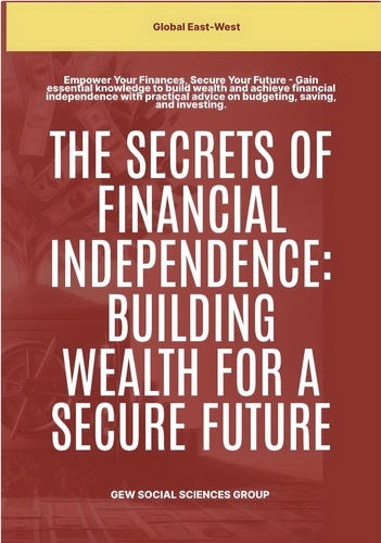  GEW Social Sciences Group et  Hichem Karoui (Editor) - The Secrets Of Financial Independence: Building Wealth For A Secure Future.