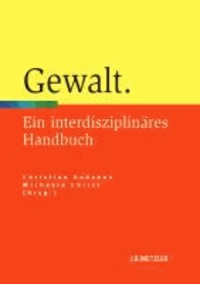 Gewalt - Ein interdisziplinäres Handbuch.