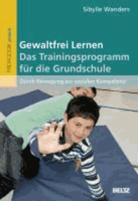 Gewaltfrei Lernen. Das Trainingsprogramm für die Grundschule - Durch Bewegung zur sozialen Kompetenz.