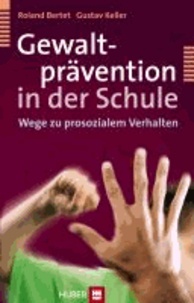 Gewaltprävention in der Schule - Wege zu prosozialem Verhalten.