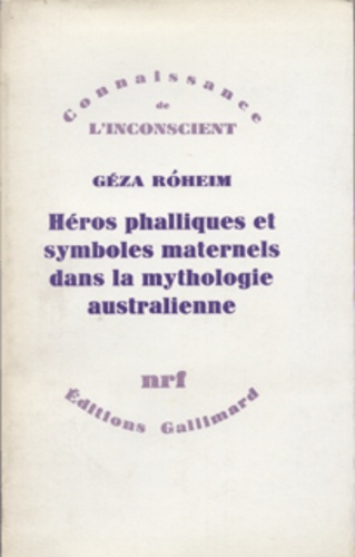 Géza Róheim - Héros phalliques et symboles métériels dans la mythologie.