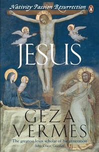 Geza Vermes - Jesus - Nativity - Passion - Resurrection.