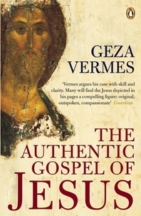 Geza Vermes - The Authentic Gospel of Jesus.