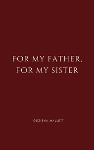 For my Father, for my Sister