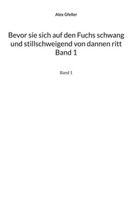 Bevor sie sich auf den Fuchs schwang und stillschweigend von dannen ritt Band 1