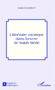 Ghada El-Samrout - L'itinéraire mystique dans l'oeuvre de Salah Stétié.