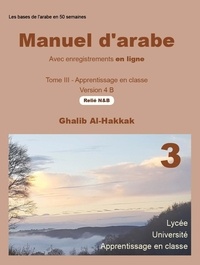 Ghalib Al-Hakkak - Manuel d'arabe en ligne - Version 4 B - Livre relié N&amp;B avec enregistrements en ligne - tome III.