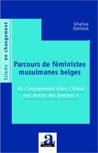 Ghaliya Djelloul - Parcours de féministes musulmanes belges - De l'engagement dans l'islam aux droits des femmes ?.