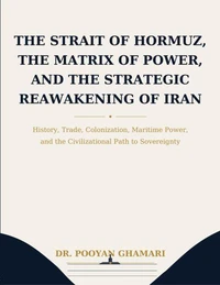 The Strait of Hormuz, the Matrix of Power, and the Strategic Reawakening of Iran