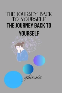 The Journey Back to Yourself The Journey Back to Yourself