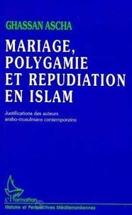 Ghassan Ascha - Mariage, polygamie et répudiation en Islam - Justifications des auteurs arabo-musulmans contemporains.