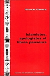 Ghassan Finianos - Islamistes, apologistes et libres penseurs.