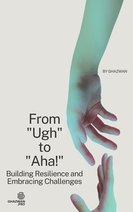  Ghazwan - From "Ugh" to "Aha!": Building Resilience and Embracing Challenges.