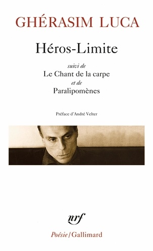 Ghérasim Luca - Heros-Limite Suivi De Le Chant De La Carpe Et De Paralipomenes.