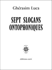 Ghérasim Luca - Sept slogans ontophoniques.