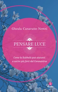 Pensare luce. Come la Kabbalà può aiutarci a uscire più forti dal Coronavirus