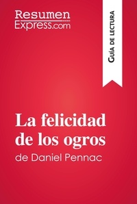 Gheysens Fabienne - Guía de lectura  : La felicidad de los ogros de Daniel Pennac (Guía de lectura) - Resumen y análisis completo.