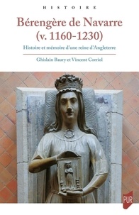 Ghislain Baury et Vincent Corriol - Bérengère de Navarre (v. 1160-1230) - Histoire et mémoire d'une reine d'Angleterre.