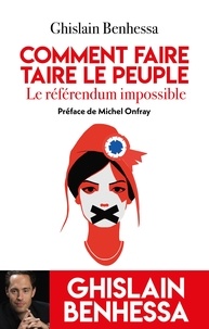 Téléchargement gratuit de jar ebook mobile Comment faire taire le Peuple - Le referendum impossible par Ghislain Benhessa 9782810011841