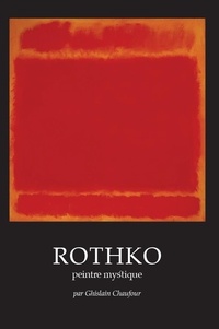 Téléchargements gratuits de livres en pdf Rothko, peintre mystique  - (Ressemblances et analogies)  par Ghislain Chaufour