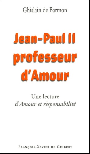 Jean-Paul II Professeur d'Amour - Lecture d'Amour... de Ghislain de Barmon  - Livre - Decitre