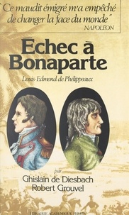 Ghislain de DIESBACH et Robert Grouvel - Échec à Bonaparte - Louis-Edmond de Phélippeaux, 1767-1799.