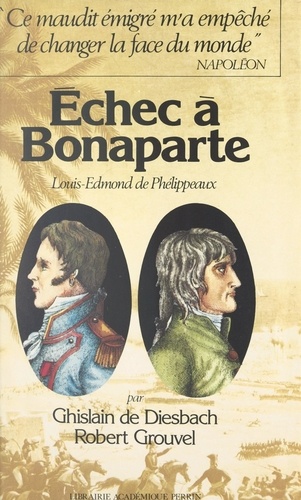 Échec à Bonaparte. Louis-Edmond de Phélippeaux, 1767-1799