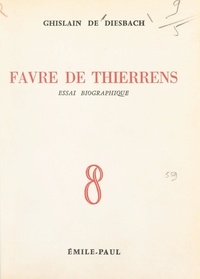 Ghislain de DIESBACH et André Bonnefous - Favre de Thierrens - Essai biographique.