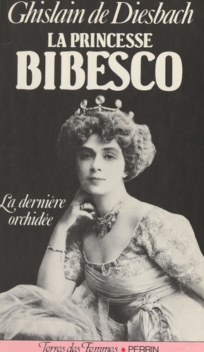 La princesse Bibesco. La dernière orchidée, 1886-1973
