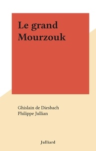 Ghislain de DIESBACH et Philippe Jullian - Le grand Mourzouk.