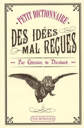 Ghislain de Diesbach - Petit dictionnaire des idées mal reçues.