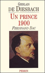 Ghislain de Diesbach - Un Prince 1900 : Ferdinand Bac.