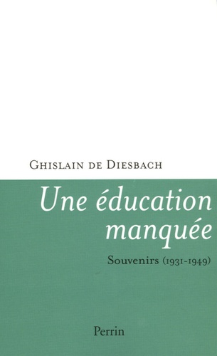 Ghislain de Diesbach - Une éducation manquée - Souvenirs 1931-1949.