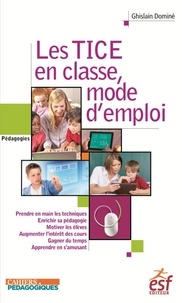 Ghislain Dominé - Les TICE en classe, mode d'emploi.