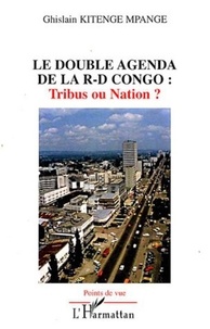 Ghislain Kitenge Mpange - Le double agenda de la R-D Congo : tribus ou nation ?.