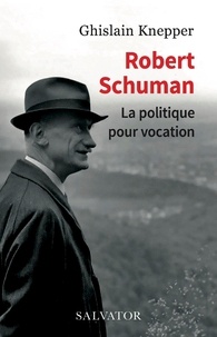 Collections de livres électroniques: Robert Schuman, serviteur du bien commun 9782706722103 par Ghislain Knepper iBook MOBI CHM
