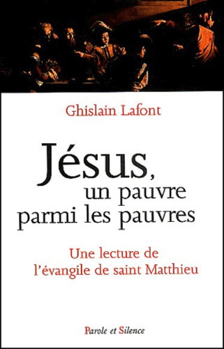 Ghislain Lafont - Jesus, Un Pauvre Parmi Les Pauvres. Une Lecture De L'Evangile De Saint Matthieu.