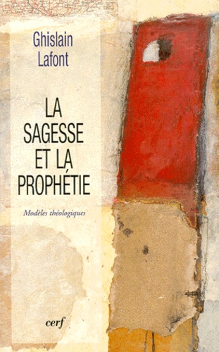 Ghislain Lafont - La Sagesse Et La Prophetie. Modeles Theologiques.