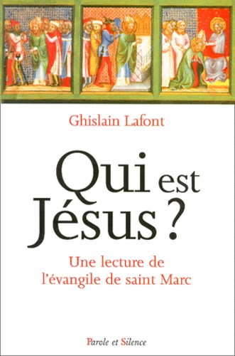 Ghislain Lafont - Qui Est Jesus ? Une Lecture De L'Evangile De Saint Marc.