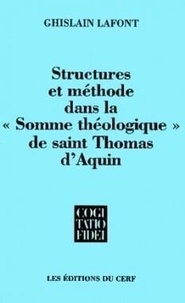 Ghislain Lafont - Structures et méthode dans la "Somme théologique" de saint Thomas d'Aquin.